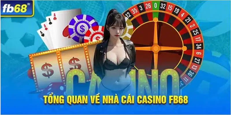 Đôi nét giới thiệu về Casino FB68 uy tín bậc nhất